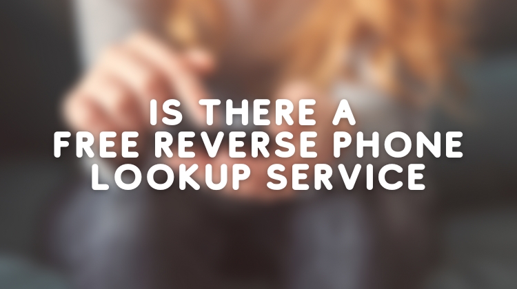 Is There A Free Reverse Phone Lookup Service